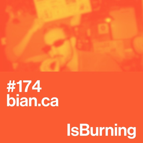 bian.ca...IsBurning #174