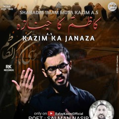 Kazim Ka Janaza | Rafay Kazmi Nohay | Imam Musa Kazim Noha | 25 Rajab Noha | Nohay 2022