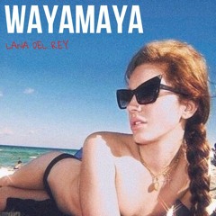 Wayamaya (unreleased) - Lana Del Rey