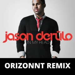 JASON DERULO - IN MY HEAD (ORIZONNT VIP REMIX)
