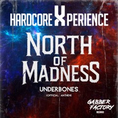 Underbones - Hardcore Xperience "North Of Madness" (Official Anthem)