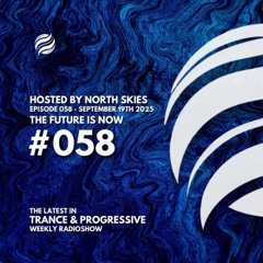 The Future Is Now Ep. 058 - TFIN [Trance & Progressive] by North Skies - 19/09/2025