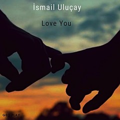 İsmail Uluçay -  Love You