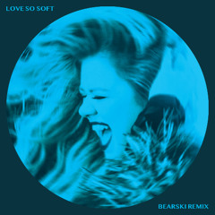 Love So Soft - bearski remix
