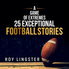 [Get] PDF 📫 A Game of Extremes 25 Exceptional Football Stories: About What Happened