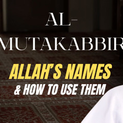 al-Mutakabbir (Majestic): Allah's Names & How to Use Them