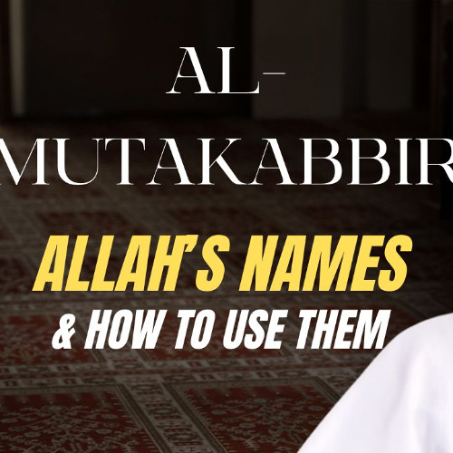 al-Mutakabbir (Majestic): Allah's Names & How to Use Them