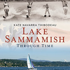 FREE PDF 📥 Lake Sammamish Through Time (America Through Time) by  Kate Navarra Thibo