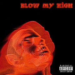 Blow My High