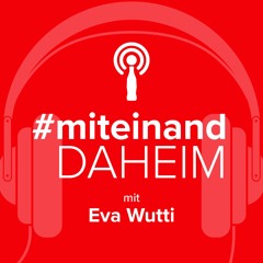 #miteinand daheim mit Eva Wutti