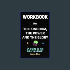 *DOWNLOAD$$ 📕 Workbook for The Kingdom, The Power and the Glory By Tim Alberta: Your Powerful Guid