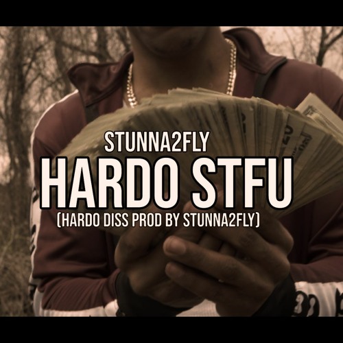 Stunna2Fly - Hardo STFU (Hardo Diss) Prod By Stunna2Fly