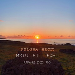 PALOMA NOXX [ MXTU Ft. Exht ] [ Rapanui RMX ] [ ZKZ3 ]