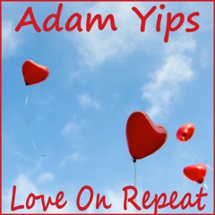 Adam Yips - Love On Repeat