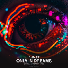 A-Mase - Only in Dreams (Streaming Mix)