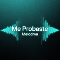 Me Probaste