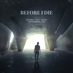 Before I Die - Izzy Drai, Kunst, DJ Kraz & Akiva Hammond (Feat. EZZI)