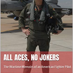 [DOWNLOAD] PDF ✉️ All Aces, No Jokers: The Wartime Memoirs of an American Fighter Pil
