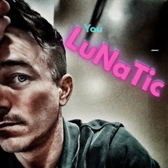 You LuNaTic