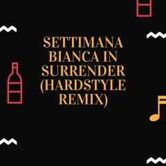 Settimana Bianca In Surrender( Hardstyle Remix)