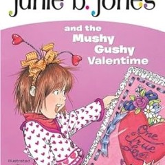 READ [EBOOK] Junie B. Jones and the Mushy Gushy Valentime (Junie B. Jones #14) (PDFKindle)-Read