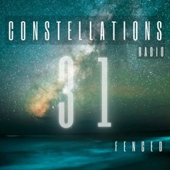 Constellations Radio 31 (24.03.24) - Fenced