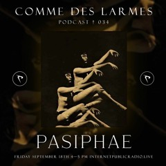 Comme des Larmes podcast w / Pasiphae # 34