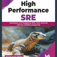ebook read pdf 💖 High Performance SRE: Automation, error budgeting, RPAs, SLOs, and SLAs with site
