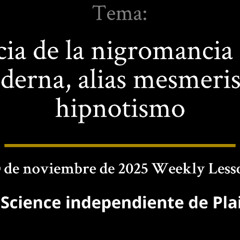 30 de noviembre de 2025 — DENUNCIA DE LA NIGROMANCIA ANTIGUA Y MODERNA, ALIAS MESMERISMO E HIPNOTISMO