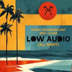 Low Audi0 — Firehouse PB (9PM–Close) • 11/21/25