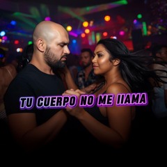 tu cuerpo no me iiama