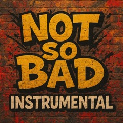 Not so bad (Instrumental)