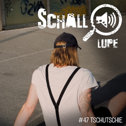 schalllupecast#47 - TschuTschie