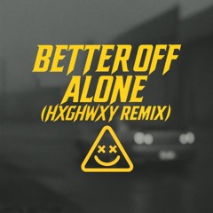 Better Off Alone (HXGHWXY Remix)