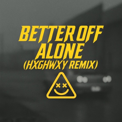 Better Off Alone (HXGHWXY Remix)