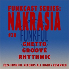 Funkcast 028: Nakrasia • [Ghetto, Groove, Rhythmic]