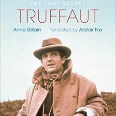 [Read] PDF ✅ François Truffaut: The Lost Secret by  Anne Gillain &  Alistair Fox [PDF