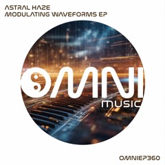 OUT NOW: ASTRAL HAZE - MODULATING WAVEFORMS EP (OmniEP360)