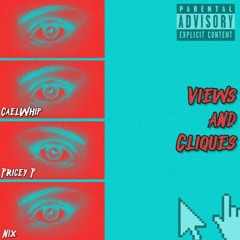 Views And Cliques Ft. Pricey P, Nix [prod. D-Lay]
