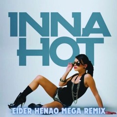 Inna - Hot (Eider Henao Mega Remix 2k23) BUY! DEMO