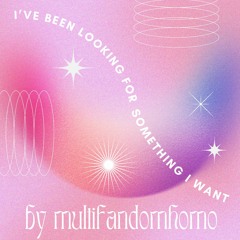 i've been looking for something i want by multifandomhomo