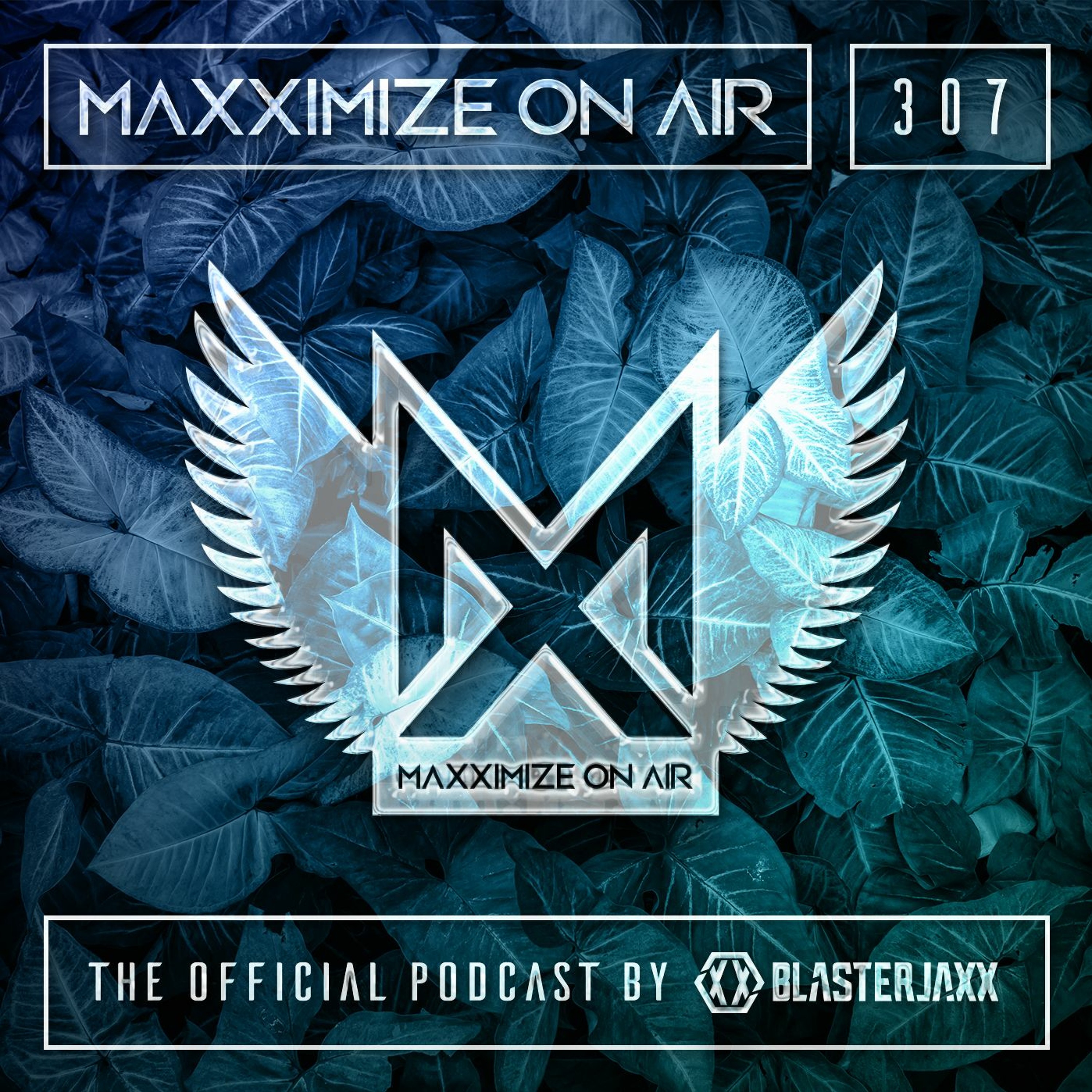 Blasterjaxx present Maxximize On Air #307