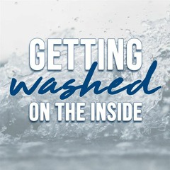 Getting Washed On The Inside- 1 Peter 1:18-25