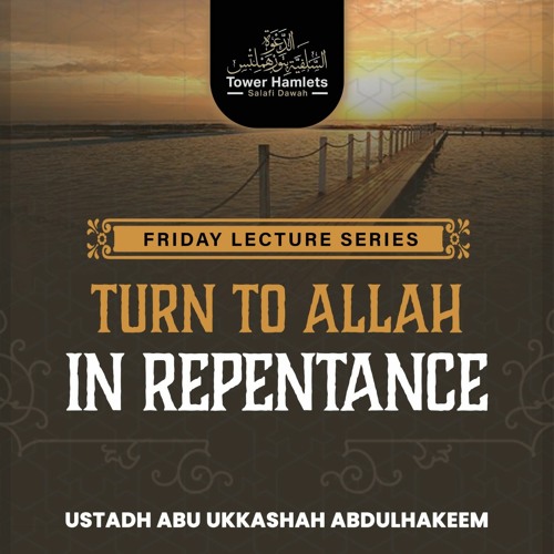 Ustādh Abu Ukkashah Abdulhakeem - Turn to Allah in Repentance