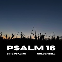 Psalm 16:8-11 (Tune: Golden Hill)