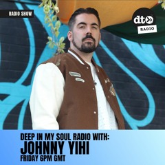 DEEP IN MY SOUL with JOHNNY YIHI – Episode 11