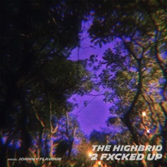THE HIGHBRID - 2 Fxcked Up [Prod. Johnny Flavour]