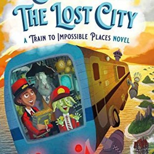[READ] EBOOK 📒 Delivery to the Lost City: A Train to Impossible Places Novel (Train