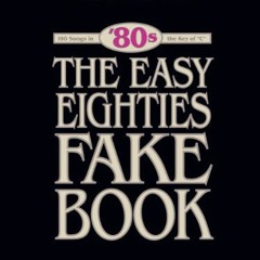 FREE PDF 💝 The Easy Eighties Fake Book: 100 Songs in the Key of C (Easy Eighties Fak