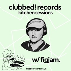 clubbed in the kitchen! vol.1 w/ figjam [house]